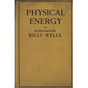 PHYSICAL ENERGY. SHOWING HOW PHYSICAL AND MENTAL ENERGY MAY BE DEVELOPED BY MEANS OF THE PRACTICE OF BOXING