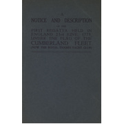 A NOTICE AND DESCRIPTION OF THE FIRST REGATTA HELD IN ENGLAND 23 JUNE, 1775, UNDER THE FLAG OF THE CUMBERLAND FLEET (NOW THE ROYAL THAMES YACHT CLUB)