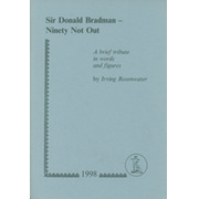 SIR DONALD BRADMAN - NINETY NOT OUT. A BRIEF TRIBUTE IN WORDS AND FIGURES