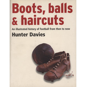 BOOTS, BALLS & HAIRCUTS - AN ILLUSTRATED HISTORY OF FOOTBALL FROM THEN TO NOW