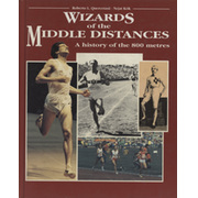 WIZARDS OF THE MIDDLE DISTANCES - A HISTORY OF THE 800 METRES