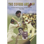 THE COVERS ARE OFF - A SOCIO-HISTORICAL STUDY OF INDIAN CRICKET 1932-2003