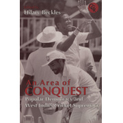AN AREA OF CONQUEST - POPULAR DEMOCRACY AND WEST INDIES CRICKET SUPREMACY