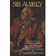SIR AUBREY: A BIOGRAPHY OF C. AUBREY SMITH, ENGLAND CRICKETER, WEST END ACTOR, HOLLYWOOD FILM STAR
