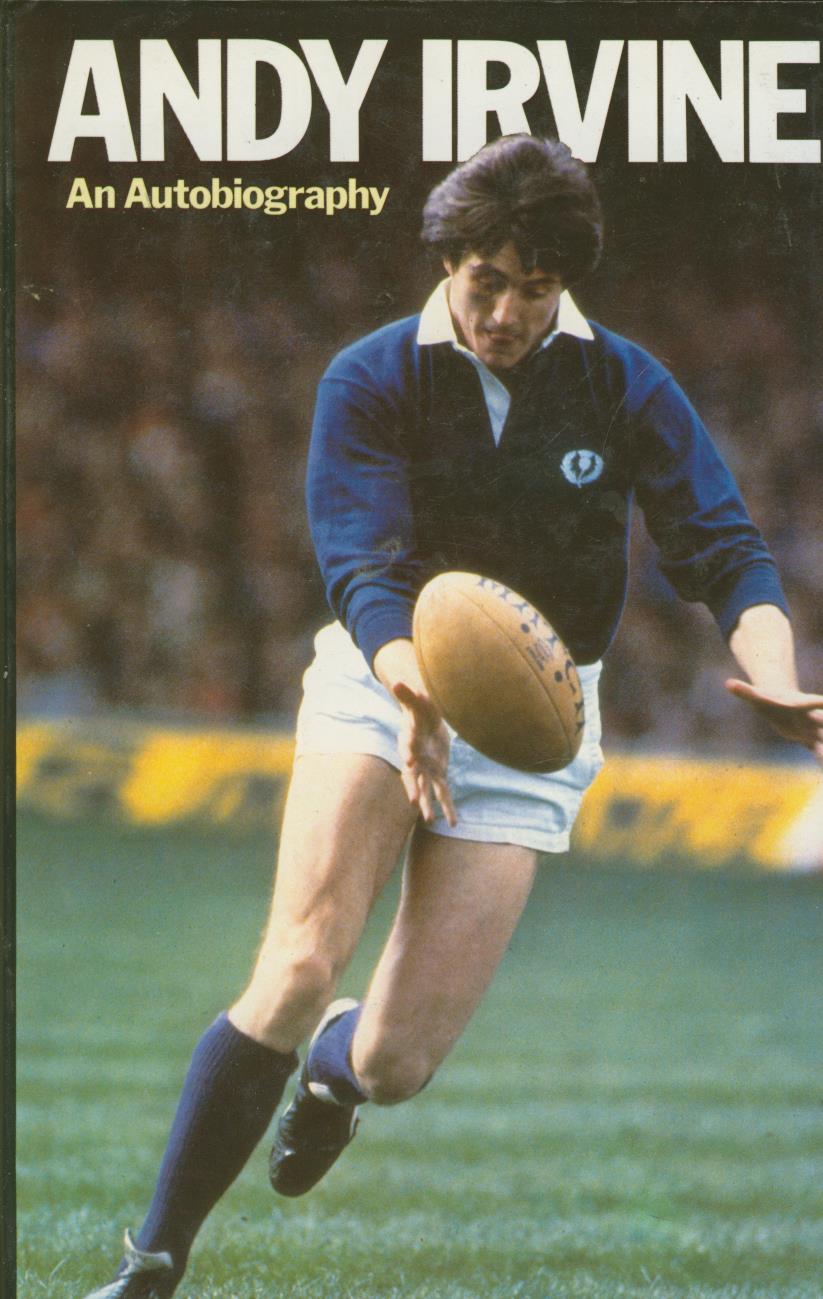 ANDY IRVINE: AN AUTOBIOGRAPHY - Rugby Biographies: Sportspages.com