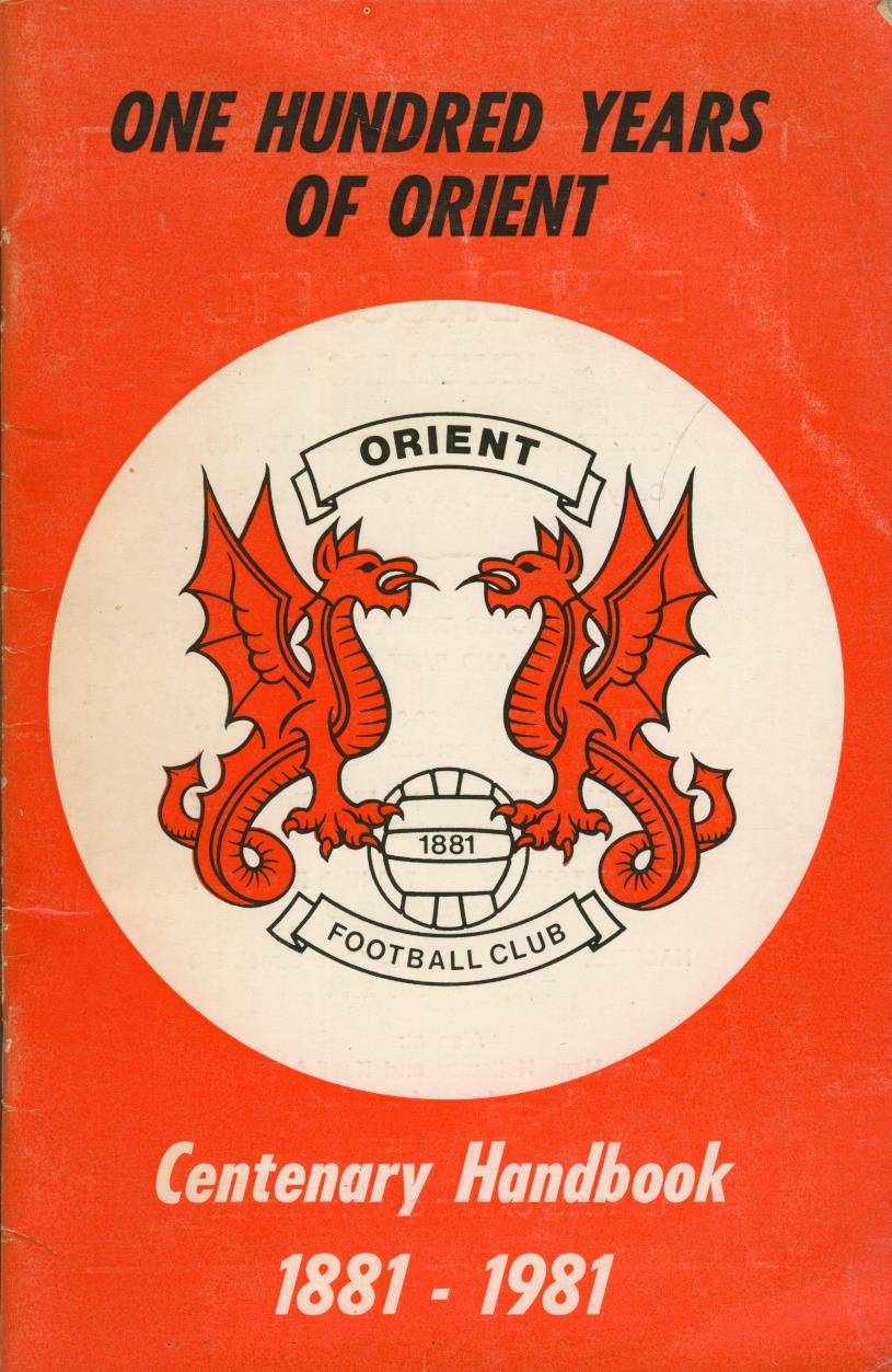 ONE HUNDRED YEARS OF ORIENT: CENTENARY HANDBOOK 1881-1981 - Football Club History Books ...