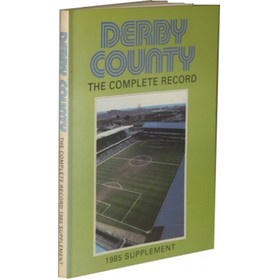 DERBY COUNTY, THE COMPLETE RECORD: 1985 SUPPLEMENT