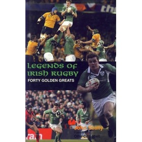 LEGENDS OF IRISH RUGBY: FORTY GOLDEN GREATS