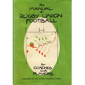 THE MANUAL OF RUGBY UNION FOOTBALL FOR COACHES AND PLAYERS