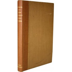 THE RULES OF GOLF OF THE TEN OLDEST GOLF CLUBS FROM 1754 TO 1848, TOGETHER WITH THE RULES OF THE ROYAL & ANCIENT GOLF CLUB OF ST. ANDREWS FOR THE YEARS 1858, 1875, 1888