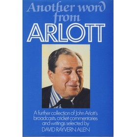 ANOTHER WORD FROM ARLOTT: A FURTHER COLLECTION OF JOHN ARLOTT