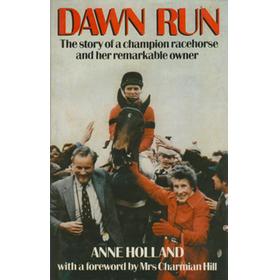DAWN RUN - THE STORY OF A  CHAMPION RACEHORSE AND HER REMARKABLE OWNER.