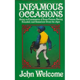 INFAMOUS OCCASIONS: BEING AND EXAMINATION OF SOME FAMOUS RACING SCANDALS AND SENSATIONS DOWN THE AGES