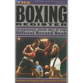 THE BOXING REGISTER: INTERNATIONAL BOXING HALL OF FAME OFFICIAL RECORD BOOK