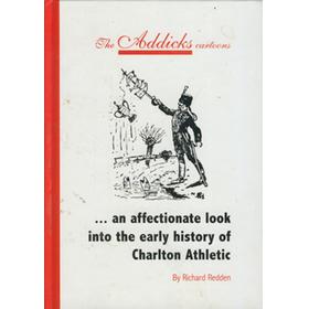 THE ADDICKS CARTOONS ...AN AFFECTIONATE LOOK INTO THE EARLY HISTORY OF CHARLTON ATHLETIC