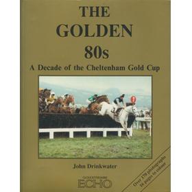 THE GOLDEN 80S. A DECADE OF THE CHELTENHAM GOLD CUP
