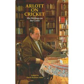 ARLOTT ON CRICKET: HIS WRITINGS ON THE GAME (JOHN WOODCOCK