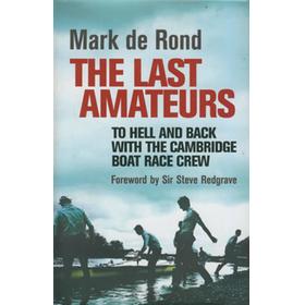 THE LAST AMATEURS. TO HELL AND BACK WITH THE CAMBRIDGE BOAT RACE CREW