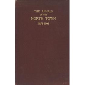 THE ANNALS OF THE NORTH TOWN 1875-1905 (FEATURING A.E.J. COLLINS) - CLIFTON COLLEGE