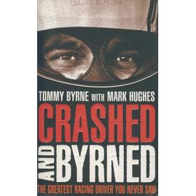 CRASHED AND BYRNED - THE GREATEST RACING DRIVER YOU NEVER SAW