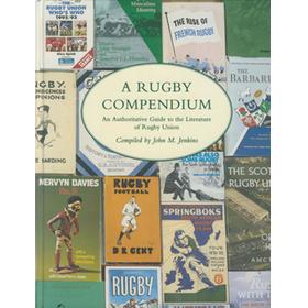 A RUGBY COMPENDIUM - AN AUTHORITATIVE GUIDE TO THE LITERATURE OF RUGBY UNION