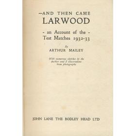 AND THEN CAME LARWOOD: AN ACCOUNT OF THE TEST MATCHES 1932-33
