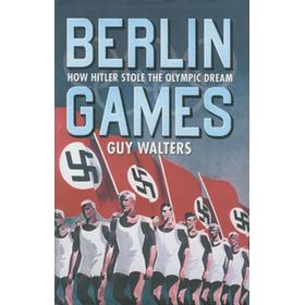 BERLIN GAMES - HOW HITLER STOLE THE OLYMPIC DREAM
