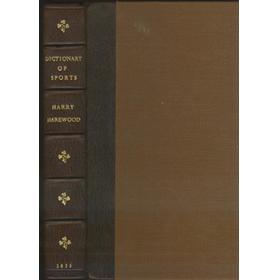 A DICTIONARY OF SPORTS; OR COMPANION TO THE FIELD, THE FOREST, AND THE RIVER SIDE.