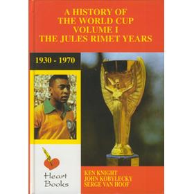 A HISTORY OF THE WORLD CUP VOLUME I - THE JULES RIMET YEARS, 1930-1970