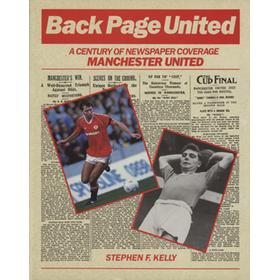 BACK PAGE UNITED: A CENTURY OF NEWSPAPER COVERAGE: MANCHESTER UNITED