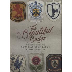 THE BEAUTIFUL BADGE - THE STORIES BEHIND THE FOOTBALL CLUB BADGE
