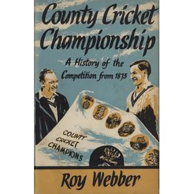 THE COUNTY CRICKET CHAMPIONSHIP: A HISTORY OF THE COMPETITION FROM 1873 TO THE PRESENT DAY ...