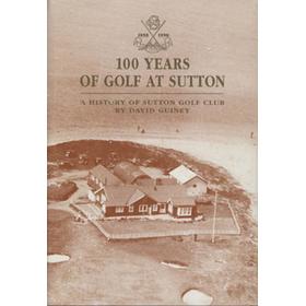 100 YEARS OF GOLF AT SUTTON - A HISTORY OF SUTTON GOLF CLUB