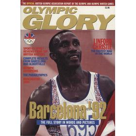 OLYMPIC GLORY - THE OFFICIAL BRITISH OLYMPIC ASSOCIATION REPORT OF THE OLYMPIC AND OLYMPIC WINTER GAMES, BARCELONA AND ALBERTVILLE