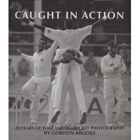CAUGHT IN ACTION - 20 YEARS OF WEST INDIES CRICKET PHOTOGRAPHY 