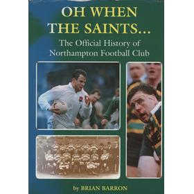 OH WHEN THE SAINTS... - THE OFFICIAL HISTORY OF NORTHAMPTON FOOTBALL CLUB