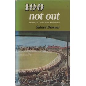100 NOT OUT: A CENTURY OF CRICKET ON THE ADELAIDE OVAL
