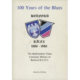 100 YEARS OF THE BLUES - THE BEDFORDSHIRE TIMES HISTORY OF BEDFORD R.U.F.C. 1886-1986