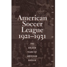 AMERICAN SOCCER LEAGUE 1921-1931 - THE GOLDEN YEARS OF AMERICAN SOCCER