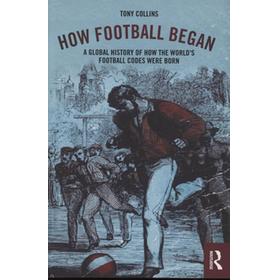 HOW FOOTBALL BEGAN - A GLOBAL HISTORY OF HOW THE WORLD