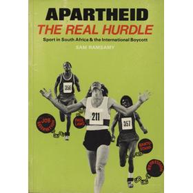 APARTHEID THE REAL HURDLE - SPORT IN SOUTH AFRICA & THE INTERNATIONAL BOYCOTT