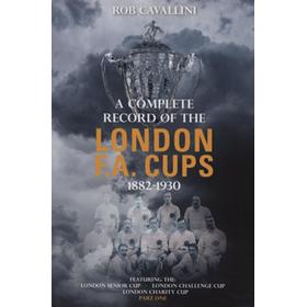 A COMPLETE RECORD OF THE LONDON F.A. CUPS 1882-1930 - PART ONE