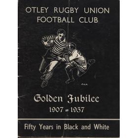 OTLEY RUGBY UNION FOOTBALL CLUB GOLDEN JUBILEE 1907-1957 - FIFTY YEARS IN BLACK AND WHITE