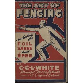THE ART OF FENCING - INCLUDING THE FOIL, SABRE AND EPEE