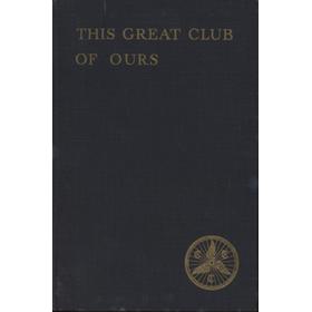 THIS GREAT CLUB OF OURS - THE STORY OF THE C.T.C.