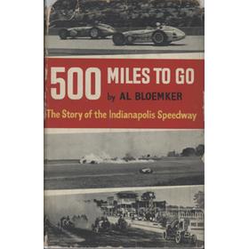 500 MILES TO GO - THE STORY OF THE INDIANAPOLIS SPEEDWAY