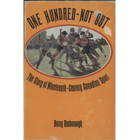 ONE HUNDRED NOT OUT - THE STORY OF NINETEENTH-CENTURY CANADIAN SPORT