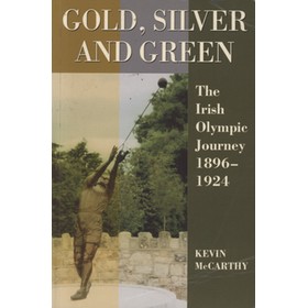 GOLD, SILVER AND GREEN - THE IRISH OLYMPIC JOURNEY 1896-1924