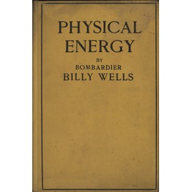 PHYSICAL ENERGY. SHOWING HOW PHYSICAL AND MENTAL ENERGY MAY BE DEVELOPED BY MEANS OF THE PRACTICE OF BOXING