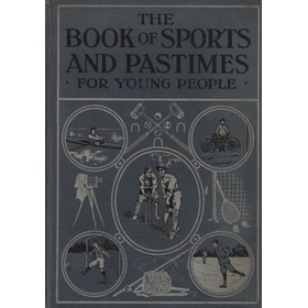 THE BOOK OF SPORTS & PASTIMES - HOME, PETS, HOBBIES AND MANY OTHER INTERESTING RECREATIONS FOR YOUNG PEOPLE